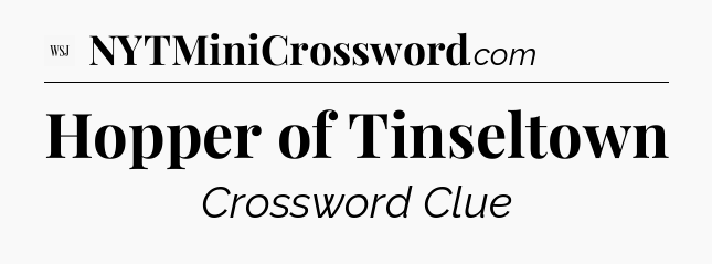 Hopper of Tinseltown - WSJ Crossword