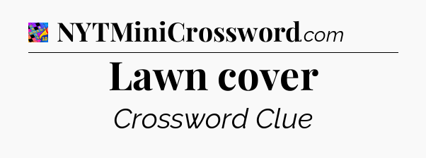 Lawn cover Crossword Clue