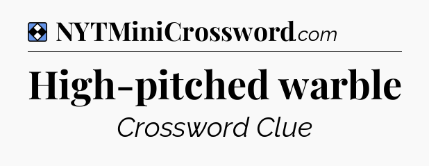 Solution: High-pitched warble - NYT Mini Crossword