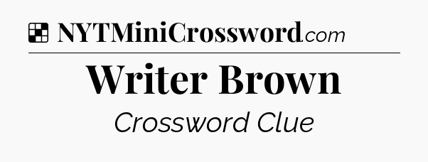 Solution: Writer Brown - NYT Crossword