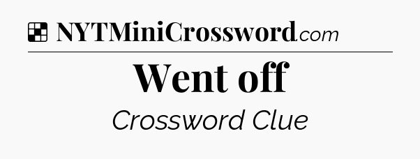Solution: Went off - NYT Crossword