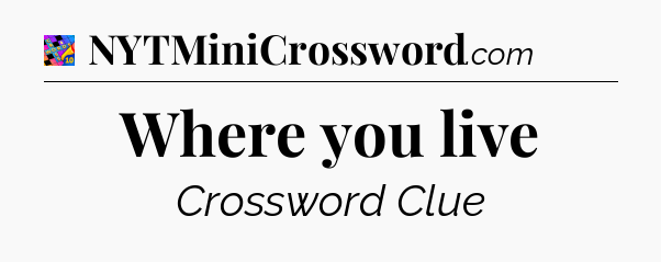 Where you live Crossword Clue