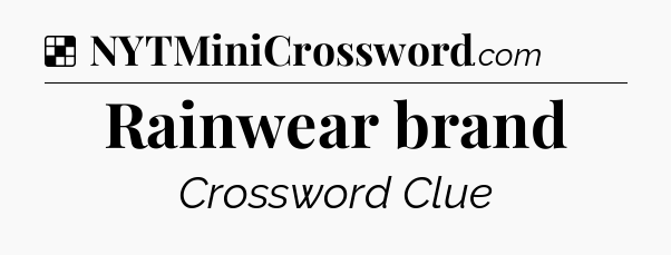 Solution: Rainwear brand - NYT Crossword