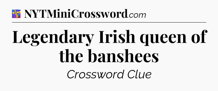 Legendary Irish queen of the banshees Codycross