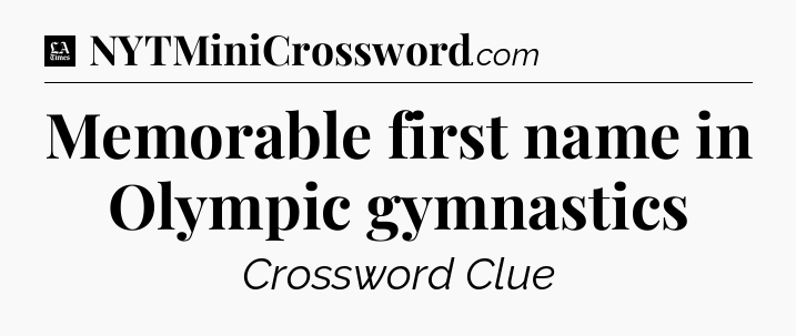 Memorable first name in Olympic gymnastics - LA Times Crossword