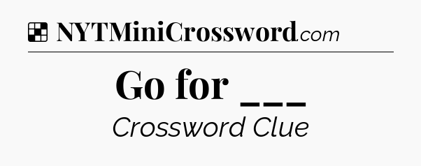 Solution: Go for ___ - NYT Crossword