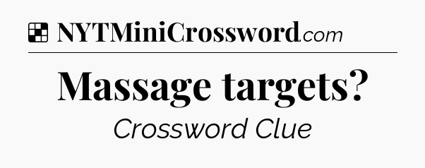 Solution: Massage targets - NYT Crossword