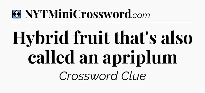 Solution: Hybrid fruit that's also called an apriplum - NYT Mini Crossword