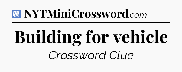 Building for vehicle Puzzle Page Crossword Clue