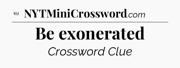 Be exonerated - WSJ Crossword