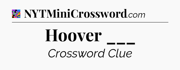 Hoover ___ Crossword Clue