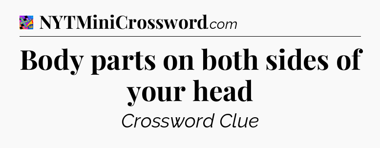 Body parts on both sides of your head Crossword Clue