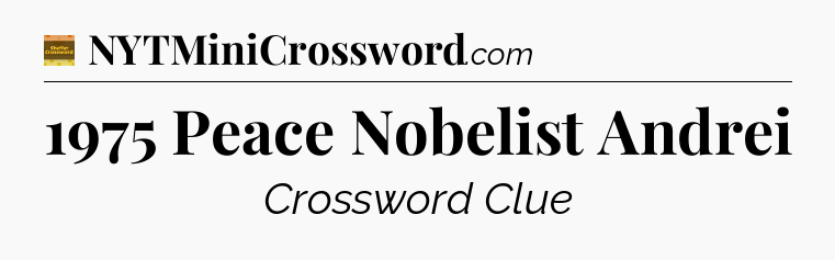 1975 Peace Nobelist Andrei - Eugene Sheffer Crossword
