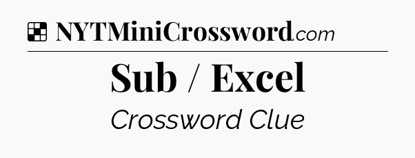 Solution: Sub / Excel - NYT Crossword