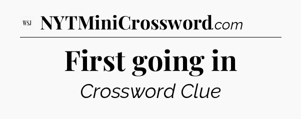 First going in - WSJ Crossword