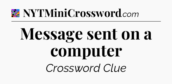 Message sent on a computer Crossword Clue
