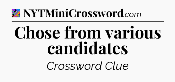 Chose from various candidates Crossword Clue