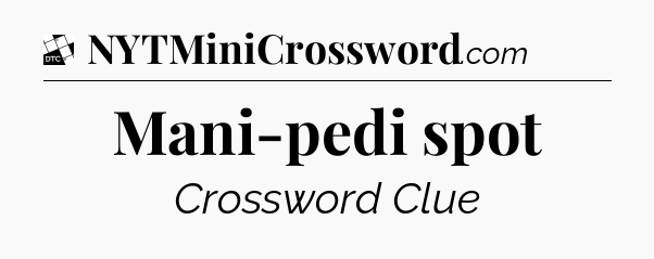 Mani-pedi spot - Daily Themed Mini Crossword