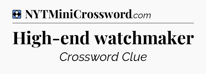 Solution: High-end watchmaker - NYT Mini Crossword