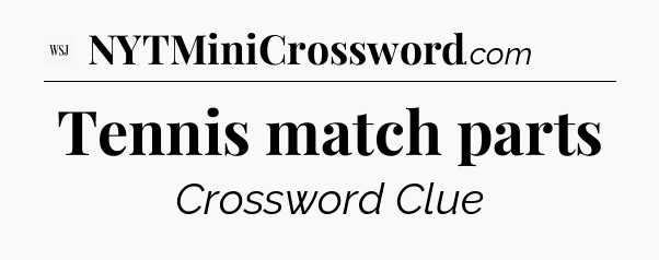 Tennis match parts - WSJ Crossword