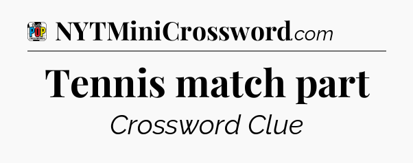 Tennis match part Crossword Clue