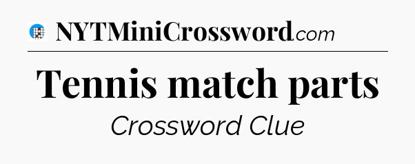 Tennis match parts Crossword Clue