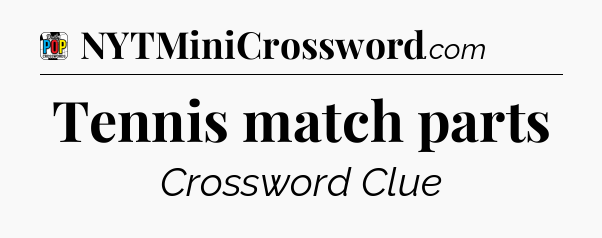 Tennis match parts Crossword Clue