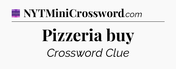 Pizzeria buy - Thomas Joseph Crossword