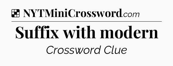 Solution: Suffix with modern - NYT Crossword