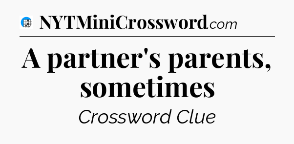 A partner's parents, sometimes Crossword Clue