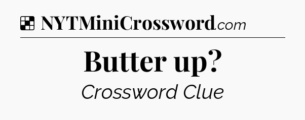 Solution: Butter up - NYT Crossword