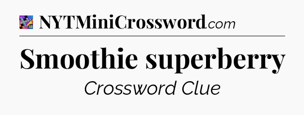 Smoothie superberry Crossword Clue