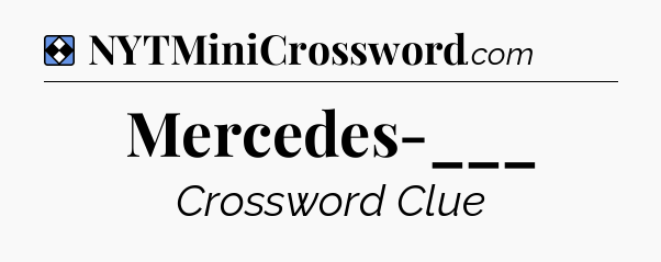Solution: Mercedes-___ - NYT Mini Crossword