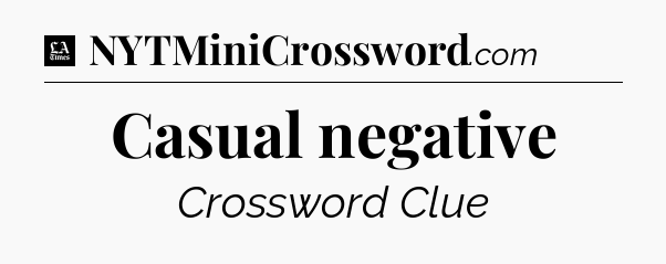 Casual negative - LA Times Crossword