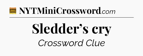 Sledder’s cry - Eugene Sheffer Crossword
