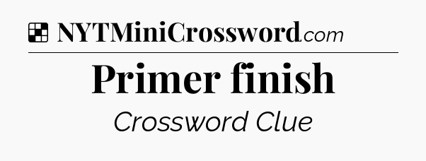 Solution: Primer finish - NYT Crossword