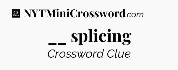 __ splicing - LA Times Crossword
