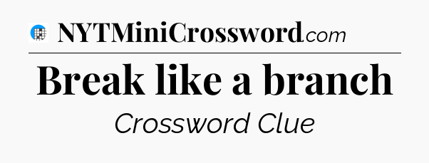 Break like a branch Crossword Clue