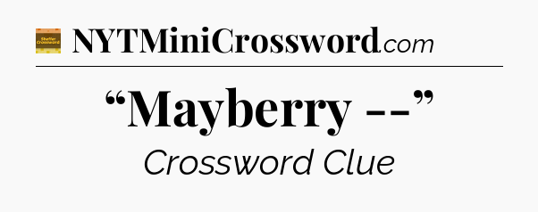 “Mayberry --” - Eugene Sheffer Crossword