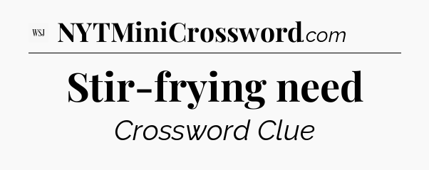 Stir-frying need - WSJ Crossword
