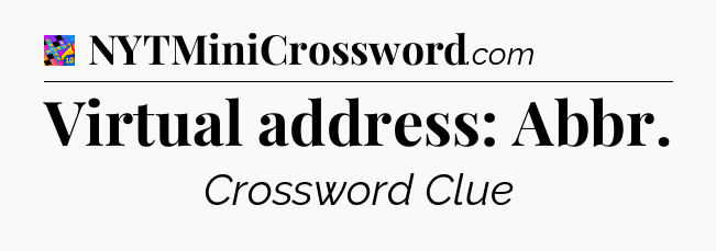 Virtual address: Abbr Crossword Clue