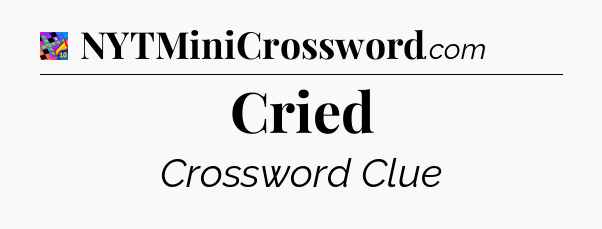 Cried Crossword Clue