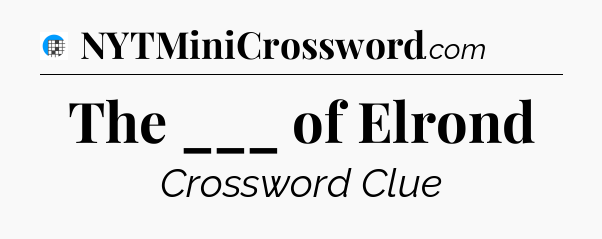 The ___ of Elrond Crossword Clue