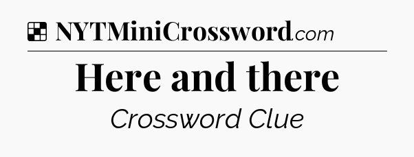Solution: Here and there - NYT Crossword