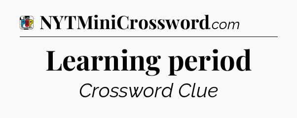 Learning period Crossword Clue