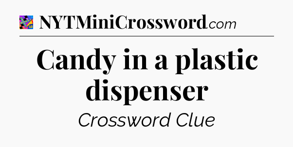 Candy in a plastic dispenser Crossword Clue
