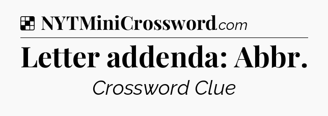 Solution: Letter addenda: Abbr - NYT Crossword