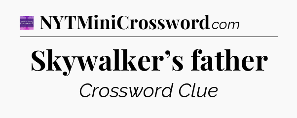 Skywalker’s father - Thomas Joseph Crossword