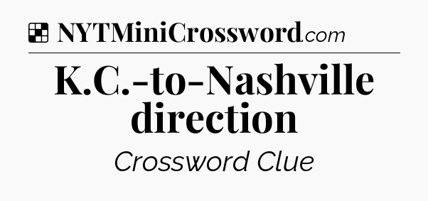 Solution: K.C.-to-Nashville direction - NYT Crossword