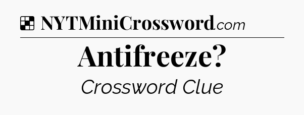 Solution: Antifreeze - NYT Crossword